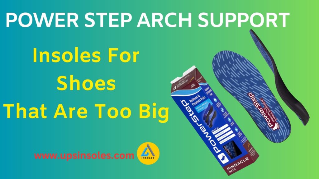 Powerstep Arch Support Insoles for Shoes That Are Too Big