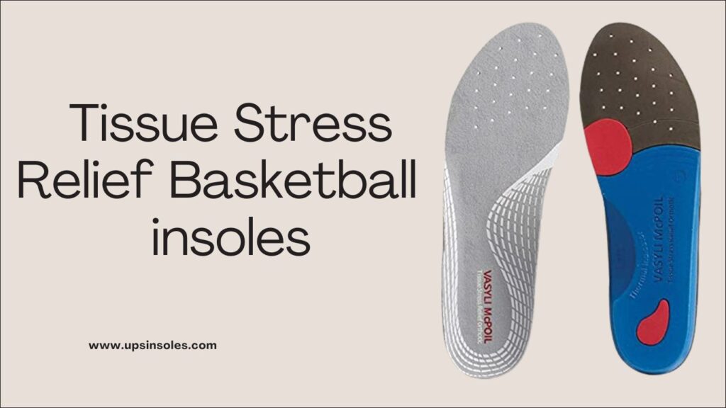 Tissue Stress Relief Basketball insoles